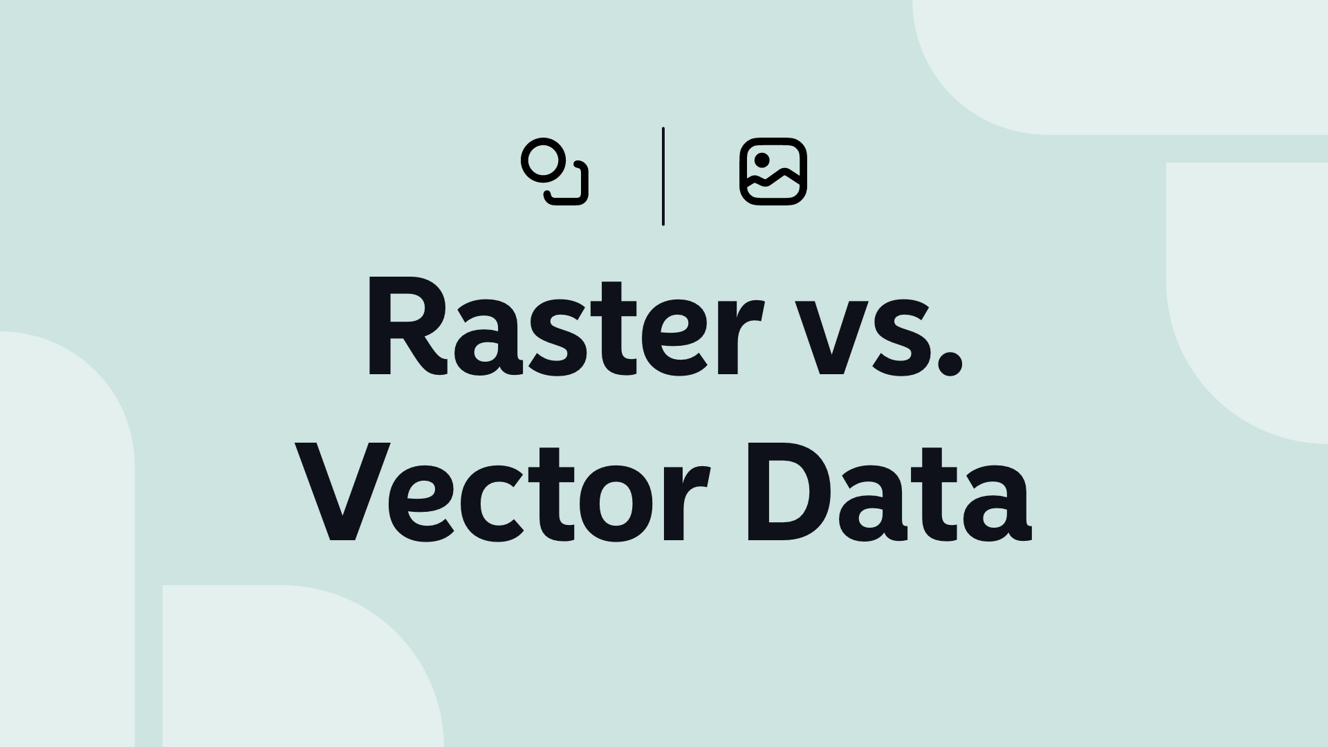 Raster vs. Vector Data: The Ultimate Guide